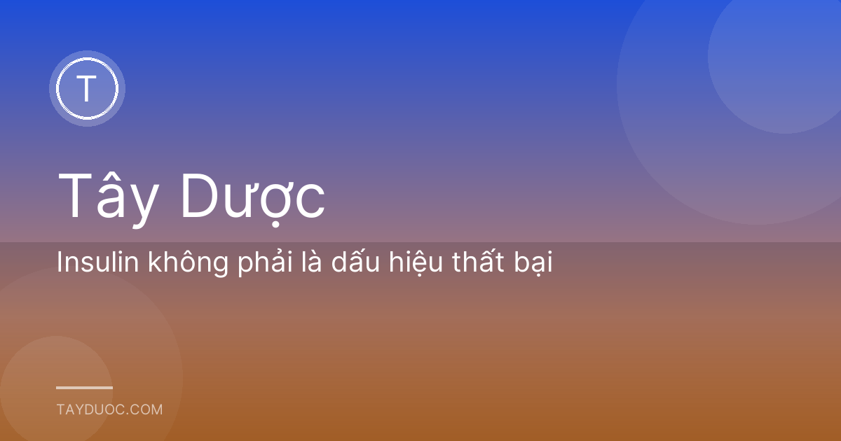Insulin không phải là dấu hiệu thất bại