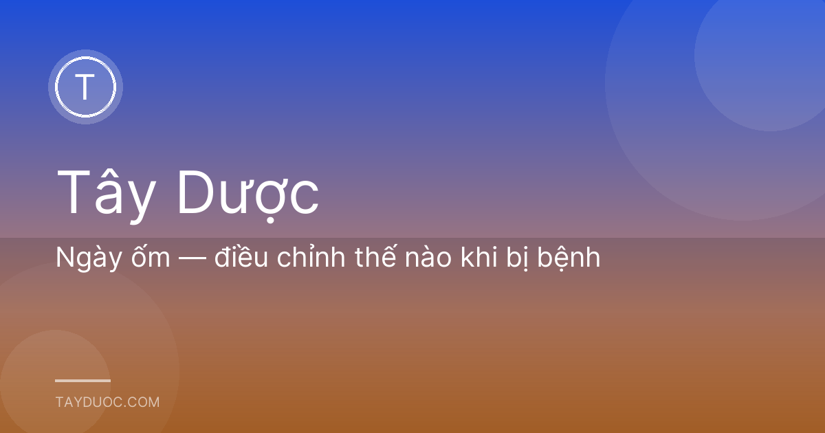 Ngày ốm — điều chỉnh thế nào khi bị bệnh