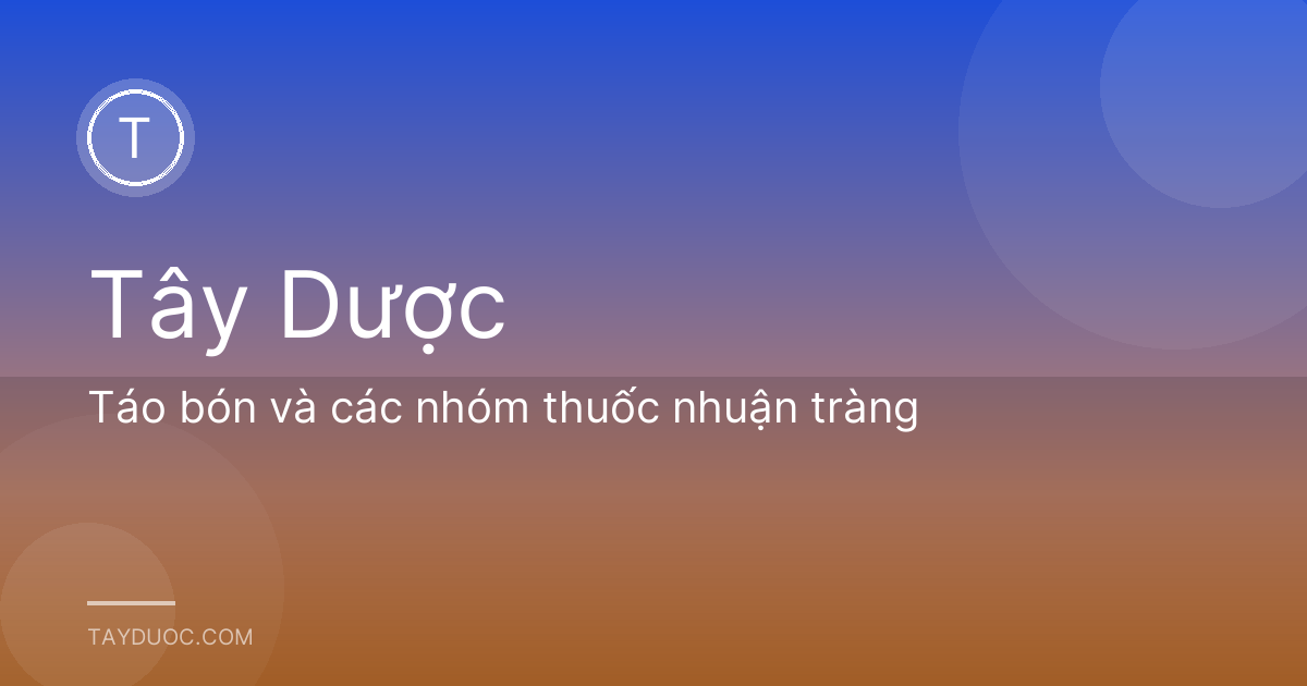 Táo bón và các nhóm thuốc nhuận tràng